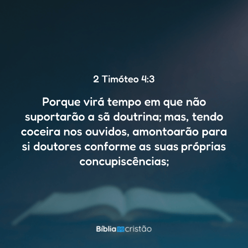 2 Timóteo 4:3 - Porque virá tempo em que não suportarão a sã doutrina ...